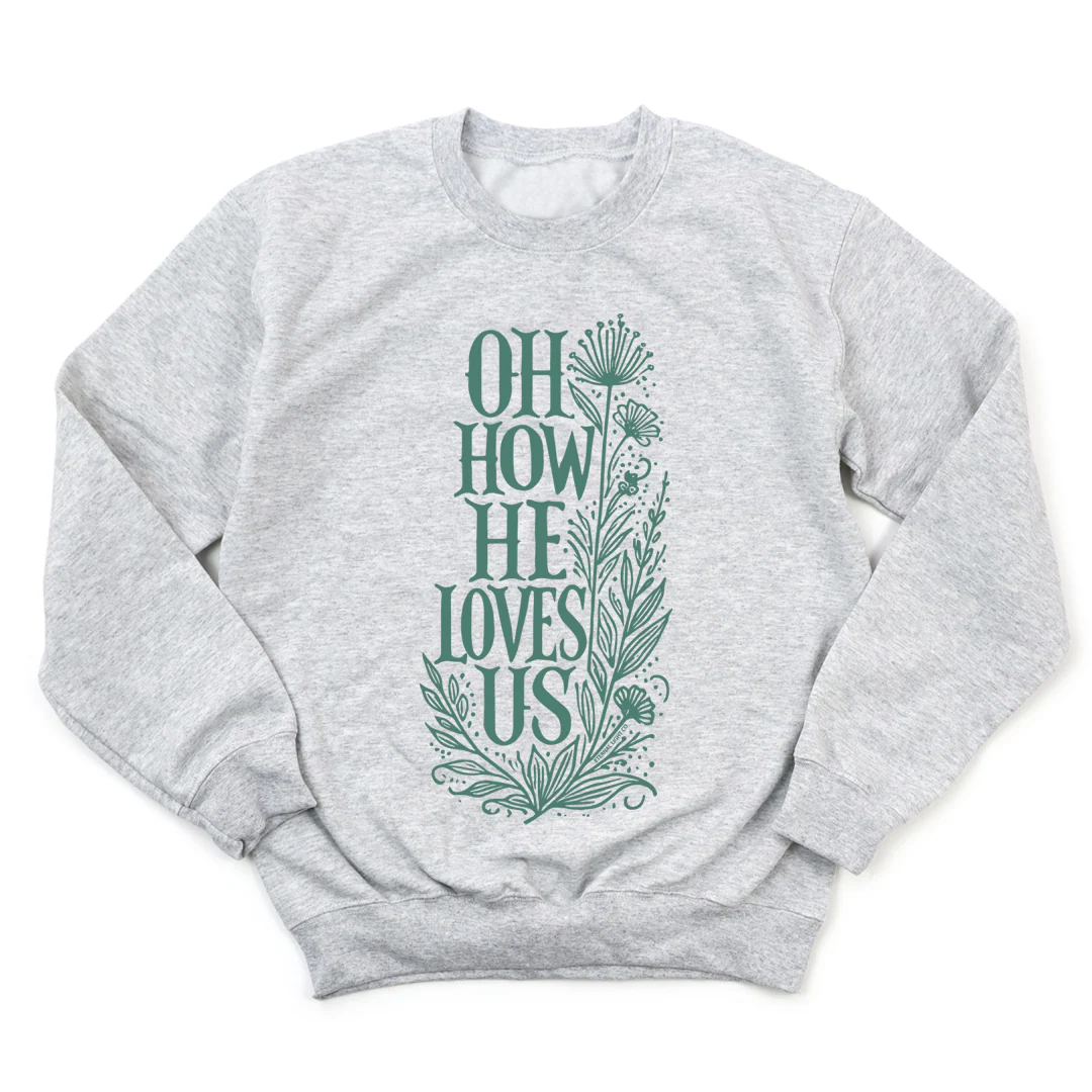 Oh How He Loves Us Sweatshirt