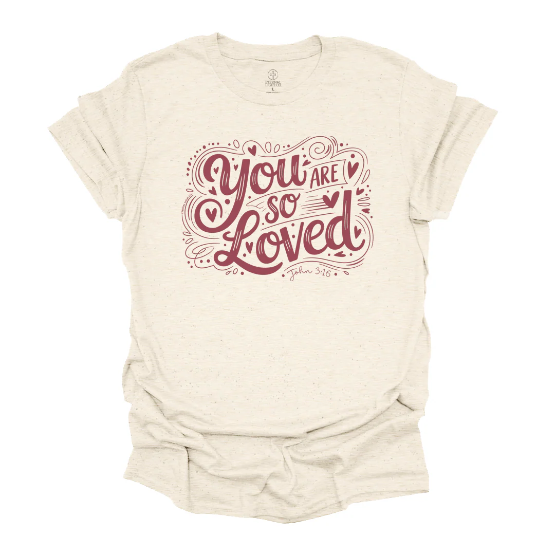 FREE You Are So Loved Tee *Add Any Other Item To Cart To Unlock FREE Price. Limit 1*